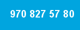 970 827 57 80